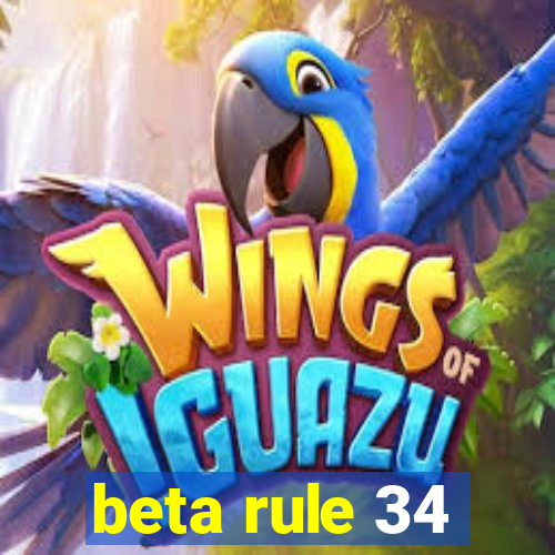 beta rule 34